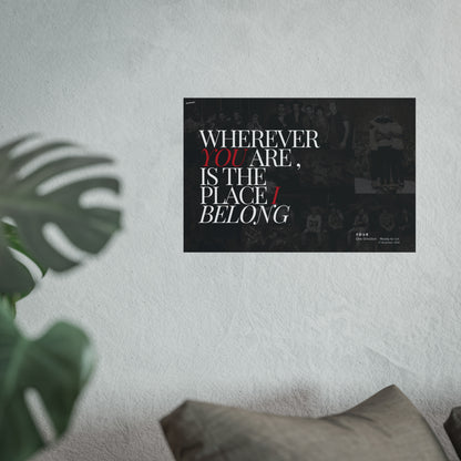 Wherever you are is the place I belong Poster