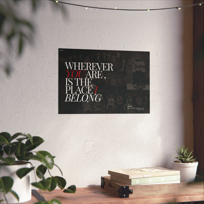 Wherever you are is the place I belong Poster